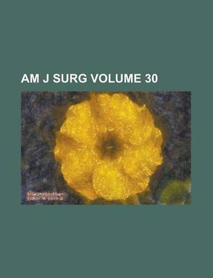 Book cover for Am J Surg Volume 30