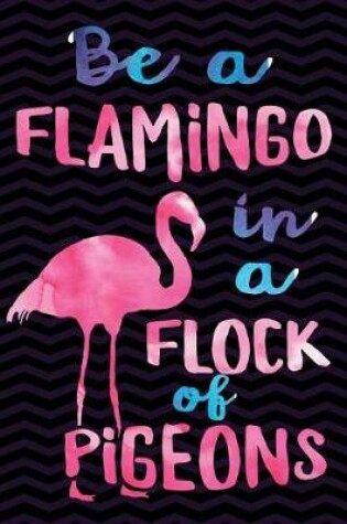 Cover of Be a Flamingo in a Flock of Pigeons