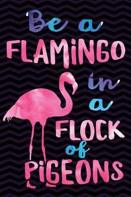 Book cover for Be a Flamingo in a Flock of Pigeons