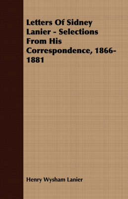 Book cover for Letters Of Sidney Lanier - Selections From His Correspondence, 1866-1881