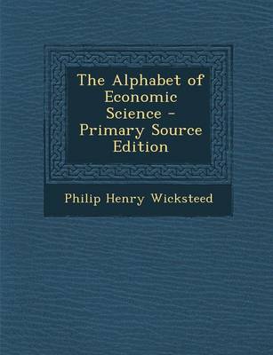 Book cover for The Alphabet of Economic Science - Primary Source Edition