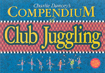 Book cover for Charlie Dancey's Compendium of Club Juggling