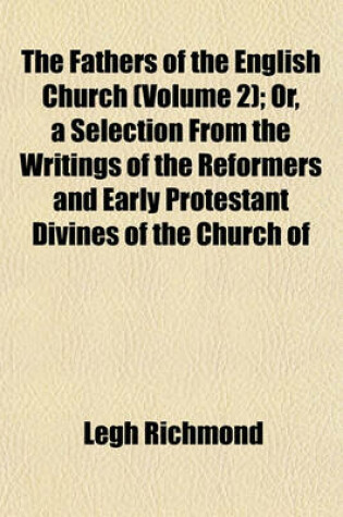Cover of The Fathers of the English Church (Volume 2); Or, a Selection from the Writings of the Reformers and Early Protestant Divines of the Church of
