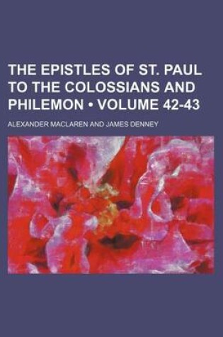 Cover of The Epistles of St. Paul to the Colossians and Philemon (Volume 42-43)