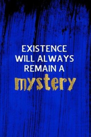 Cover of Existence will always remain a mystery.