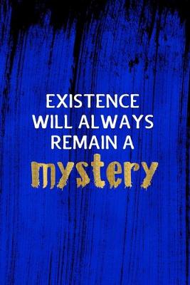 Book cover for Existence will always remain a mystery.