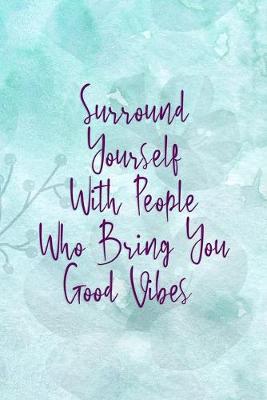 Book cover for Surround Yourself With People Who Bring You Good Vibes