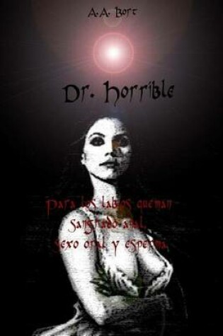 Cover of Dr. Horrible Para Los Labios Queman Sangrado Anal, Sexo Oral y Esperma