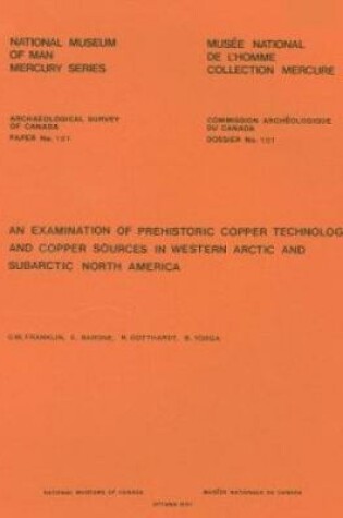 Cover of Examination of Prehistoric Copper Technology and Copper Sources in Western Arctic and Subarctic North America