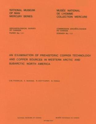 Cover of Examination of Prehistoric Copper Technology and Copper Sources in Western Arctic and Subarctic North America