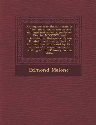 Book cover for An Inquiry Into the Authenticity of Certain Miscellaneous Papers and Legal Instruments, Published Dec. 24, MDCCXCV. and Attributed to Shakspeare, Queen Elizabeth, and Henry, Earl of Southampton