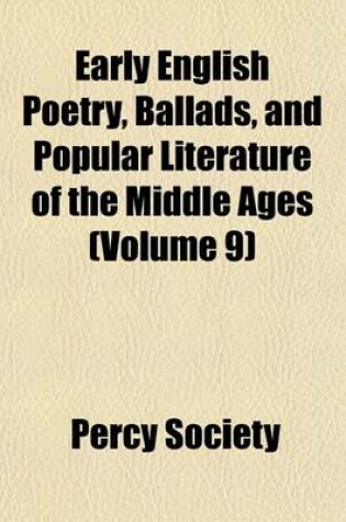 Cover of Early English Poetry, Ballads, and Popular Literature of the Middle Ages (Volume 9)