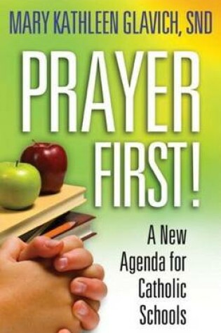 Cover of Prayer First! a New Agenda for Catholic Schools