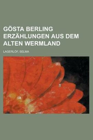 Cover of Gosta Berling Erzahlungen Aus Dem Alten Wermland