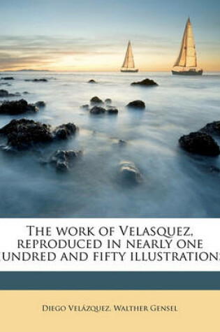 Cover of The Work of Velasquez, Reproduced in Nearly One Hundred and Fifty Illustrations;