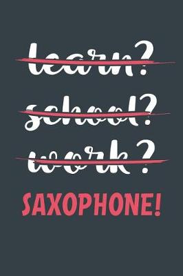 Book cover for Learn? School? Work? Saxophone!