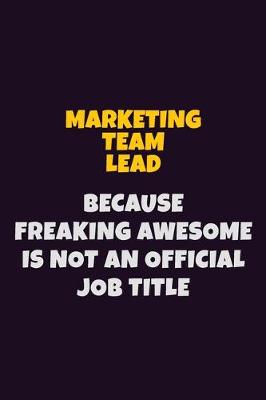 Book cover for Marketing Team Lead, Because Freaking Awesome Is Not An Official Job Title