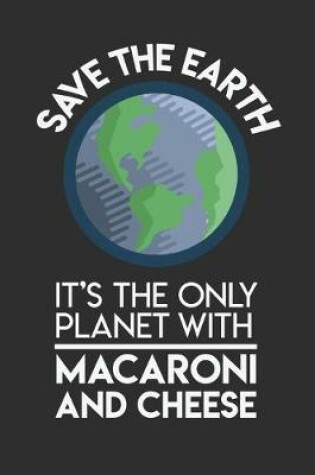 Cover of Save The Earth It's The Only Planet With Mac & Cheese