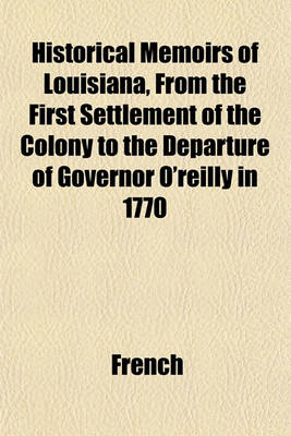 Book cover for Historical Memoirs of Louisiana, from the First Settlement of the Colony to the Departure of Governor O'Reilly in 1770