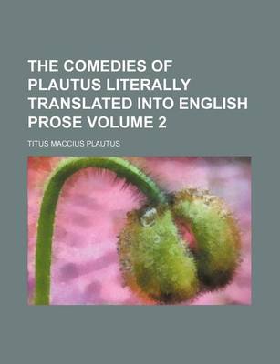 Book cover for The Comedies of Plautus Literally Translated Into English Prose Volume 2