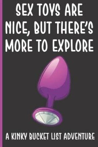 Cover of Sex Toys Are Nice But There's More To Explore