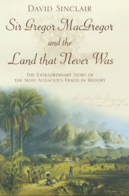 Book cover for Sir Gregor Macgregor and the Land That Never Was