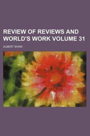 Cover of Review of Reviews and World's Work Volume 31