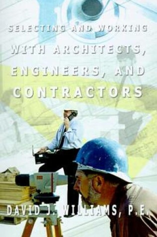 Cover of Selecting and Working with Architects, Engineers and Contractors