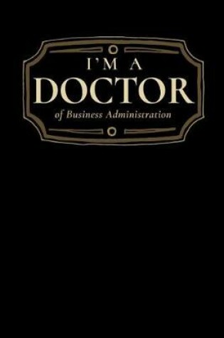 Cover of I'm a Doctor of Business Administration