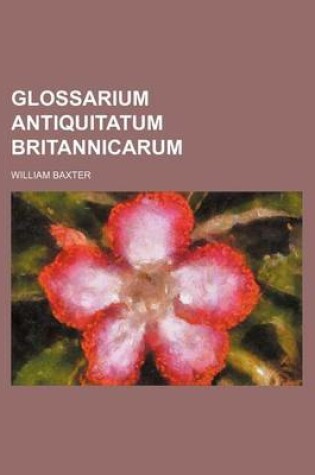 Cover of Glossarium Antiquitatum Britannicarum