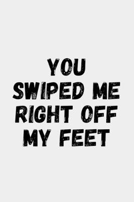 Book cover for You Swiped Me Right Off My Feet