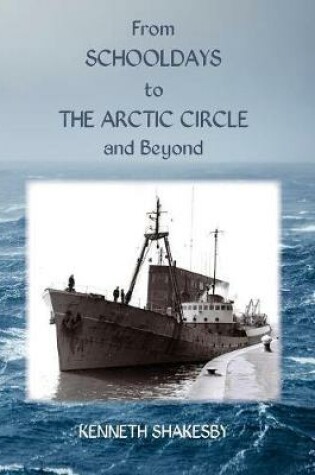 Cover of From Schooldays to the Arctic Circle and Beyond