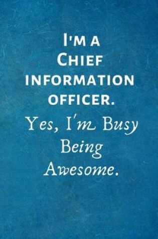 Cover of I'm a Chief Information Officer. Yes, I'm Busy Being Awesome