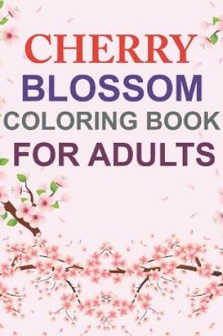 Cover of Cherry Blossom Coloring Book For Adults