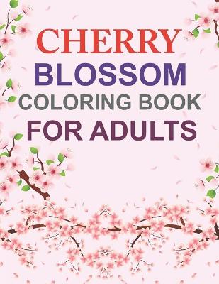 Book cover for Cherry Blossom Coloring Book For Adults