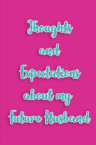 Cover of Thoughts and expectations about my future Husband.
