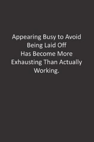 Cover of Appearing Busy to Avoid Being Laid Off Has Become More Exhausting Than Actually Working.