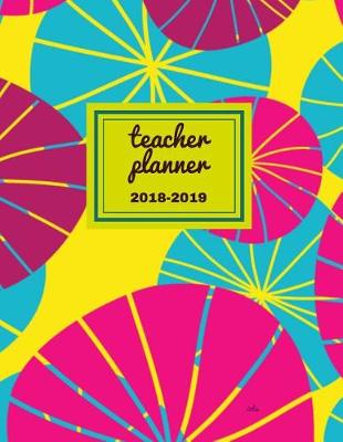 Book cover for Teacher Planner 2018 - 2019 Iota