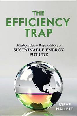 Book cover for Efficiency Trap, The: Finding a Better Way to Achieve a Sustainable Energy Future