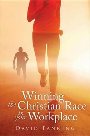 Cover of Winning the Christian Race in Your Workplace