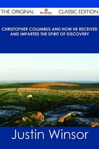 Cover of Christopher Columbus and How He Received and Imparted the Spirit of Discovery - The Original Classic Edition