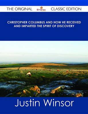 Book cover for Christopher Columbus and How He Received and Imparted the Spirit of Discovery - The Original Classic Edition