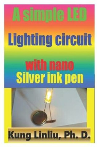 Cover of A simple LED lighting circuit with Nano silver ink pen