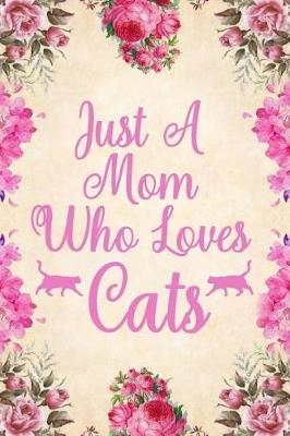 Book cover for Just A Mom Who Loves Cats