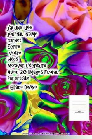 Cover of j'ai une idee journal intime carnet Ecrire votre idees motiver l'ecriture Avec 20 Images Floral Par artiste Grace Divine