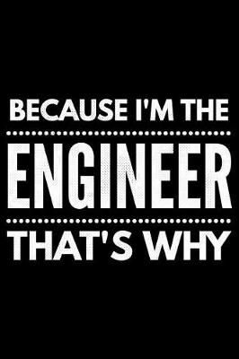 Book cover for Because I'm the Engineer that's why