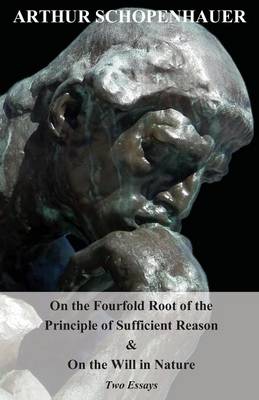 Book cover for On The Fourfold Root Of The Principle Of Sufficient Reason, And On The Will In Nature; Two Essays. Translated By Mme. Karl Hillebrand