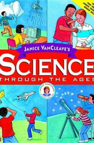 Cover of Janice VanCleave's Science Through the Ages
