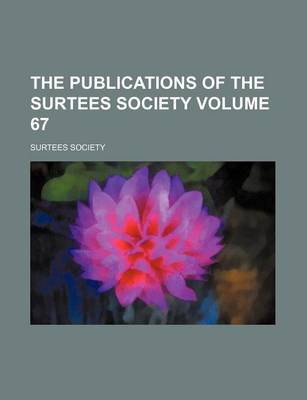 Book cover for The Publications of the Surtees Society Volume 67