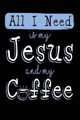 Book cover for All I Need is My Jesus and My Coffee